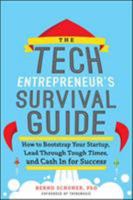 The Tech Entrepreneur's Survival Guide: How to Bootstrap Your Startup, Lead Through Tough Times, and Cash in for Success: How to Bootstrap Your Startup, Lead Through Tough Times, and Cash in for Succe 0071823972 Book Cover