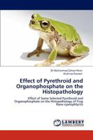 Effect of Pyrethroid and Organophosphate on the Histopathology: Effect of Some Selected Pyrethroid and Organophosphate on the Histopathology of Frog Rana cyanophlyctis 3846509078 Book Cover