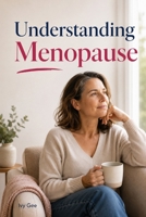 Understanding Menopause: Menopause is not the end of you. It is the beginning of a new chapter. B0HCX7WD6D Book Cover
