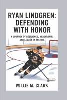 RYAN LINDGREN: DEFENDING WITH HONOR: A JOURNEY OF RESILIENCE, LEADERSHIP, AND LEGACY IN THE NHL B0DRPLF2ZH Book Cover