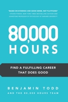 80,000 Hours: Find a fulfilling career that does good 1399957090 Book Cover