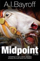 Midpoint: Sometimes to have a future, you must embrace the worst about your present. 0615962963 Book Cover