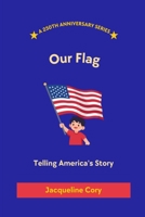 Our Flag: Telling America's Story (250th Anniversary Children's Series) B0H2CZM284 Book Cover