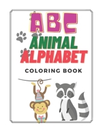 ABC Animal Alphabet Coloring Book: For Kids Ages 3-5 Toddlers Kindergarten A To Z Letters Colouring Learning B08P467FWQ Book Cover