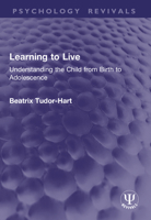Learning to Live: Understanding the Child from Birth to Adolescence B0026OMCXQ Book Cover