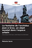 La fontaine de l'archiduc Jean à Graz, un objet muséal dans l'espace urbain (French Edition) 6207689941 Book Cover