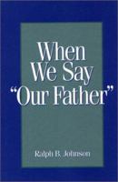 When We Say "Our Father" 1577360370 Book Cover