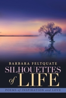 Silhouettes of Life: Poems of Inspiration and Love 1984538799 Book Cover