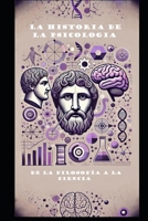 La Historia de la Psicología De la Filosofía a la Ciencia (Spanish Edition) B0F2J7DFPK Book Cover