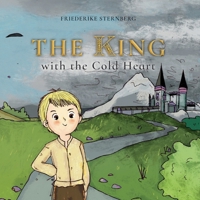 The King with the Cold heart: A warm-hearted companion for children who suffer from narcissism - and parents who want to strengthen them. 3769313526 Book Cover