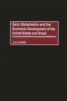 Early Globalization And The Economic Development Of The United States And Brazil 0275971996 Book Cover