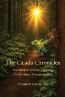 The Cicada Chronicles: One Broken Woman's Journey To Spiritual Transformation B0GPMG56H3 Book Cover