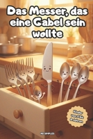 Das messer das eine gabel sein wollte: Ein lustiges Abenteuer aus der Besteckschublade – über Freundschaft und Anderssein, für Kinder von 5 bis 8 ... etwas anderes sein wollte …) (German Edition) B0H5CG5N92 Book Cover