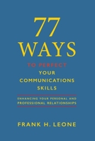 77 Ways to Perfect Your Communications Skills: Enhancing your personal and professional relationships B08DVMF6R4 Book Cover