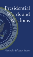 Presidential Words and Wisdoms 1087938651 Book Cover