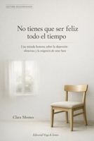 No tienes que ser feliz todo el tiempo: Una mirada honesta sobre la depresión silenciosa y la exigencia de estar bien (Spanish Edition) B0GLFVFMRY Book Cover
