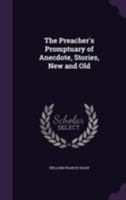 The Preacher's Promptuary of Anecdote, Stories, New and Old 116566643X Book Cover