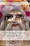 The Fading Light of Advaita Acarya: Three Hagiographies (AAR Religions in Translation) 0199736472 Book Cover