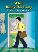 What Daddy Did Today: A Father's Bedtime Story 1936401088 Book Cover