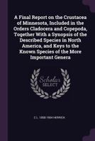 A Final Report on the Crustacea of Minnesota, Included in the Orders Cladocera and Copepoda, Together with a Synopsis of the Described Species in North America, and Keys to the Known Species of the Mo 1341466272 Book Cover