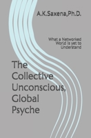 The Collective Unconscious, Global Psyche: What a Networked World is yet to Understand B0GQGH68X1 Book Cover