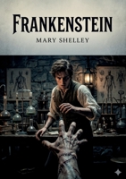 Frankenstein: by Mary Shelley B0GXY54Z56 Book Cover