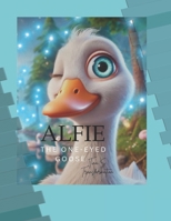 Alfie the One-eyed Goose B0HNCV2RPC Book Cover