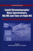 Liquid Chromatography/Mass Spectrometry, MS/MS and Time of Flight MS: Analysis of Emerging Contaminants (Acs Symposium Series) 0841238251 Book Cover