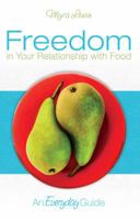 Freedom in Your Relationship with Food: An Everyday Guide 0981546218 Book Cover