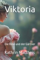 Viktoria: Die Rose und der Gärtner B0G3GMCXH1 Book Cover