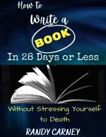 How to Write a Book in 28 Days or Less: Without Stressing Yourself to Death 1737731703 Book Cover