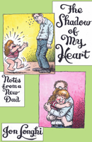 The Shadow of My Heart: Notes from a New Dad 1945665335 Book Cover