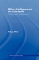 Military Intelligence and the Arab Revolt: The First Modern Intelligence War (Studies in Intelligence) 0415493315 Book Cover
