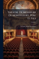 Théâtre De Messieurs De Montfleury, Père Et Fils, Volume 4 114806883X Book Cover