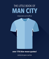 The Little Book of Man City: Independent and Unofficial 191161035X Book Cover