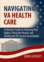 Navigating VA Health Care: A Veteran’s Guide to Enforcing Your Rights, Fixing the Record, and Holding the VA System Accountable B0FKT5Q1QW Book Cover
