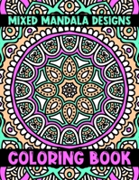 Mixed Mandala Designs Coloring Book: The Best Mandalas Coloring Book Designs for stress Relief One side Print coloring book for adult creative haven coloring books mandalas Patterns for adult stress l B08HT5646C Book Cover