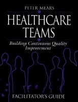 Healthcare Teams Manual: Building Continuous Quality Improvement Facilitator's Guide 1884015433 Book Cover