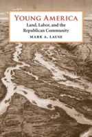 Young America: Land, Labor, and the Republican Community 0252072308 Book Cover