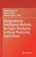 Computational Intelligence Methods for Super-Resolution in Image Processing Applications 3030679209 Book Cover
