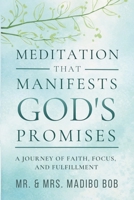 MEDITATION THAT MANIFESTS GOD'S PROMISES: A journey of faith, focus and fulfillment B0GSZ8BY86 Book Cover