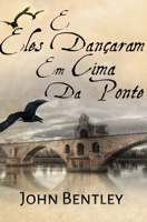 E Eles Dan�aram Em Cima Da Ponte: Edi��o Premium de capa dura 4824118700 Book Cover