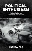 Political enthusiasm: Partisan feeling and democracy’s enchantments B0FGNRPY2D Book Cover