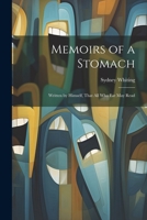 Memoirs of a Stomach: Written by Himself, That All Who Eat May Read 1016709994 Book Cover