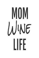 Mom Wine Life: Wine Lovers Gag Gift Notebook For Moms 1720449694 Book Cover