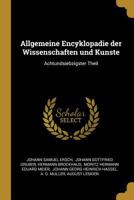 Allgemeine Encyklopadie der Wissenschaften und Kunste: Achtundsiebzigster Theil 1011549352 Book Cover