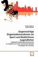 Gegenwärtige Organisationsrahmen im Sport und Bedürfnisse Jugendlicher: Angebote traditioneller Sportvereine im Vergleich mit einem innovativen Konzept am Beispiel des FSC-Graz 3639356020 Book Cover