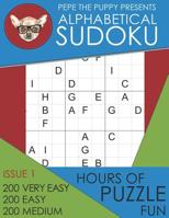 Pepe The Puppy Presents Alphabetical Sudoku Issue 1 200 Very Easy 200 Easy 200 Medium Hours of Puzzle Fun: This Book Is Full of Fun Brain Games For Sudoku Lovers Of All Ages Helps To Relieve Boredom a 1075998794 Book Cover