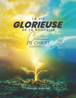 La Vie Glorieuse De La Nouvelle Créature en Christ (French Edition) B0DXLHHQSG Book Cover