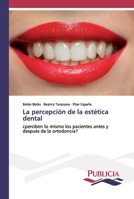 La percepción de la estética dental: ¿perciben lo mismo los pacientes antes y después de la ortodoncia? 6202432349 Book Cover